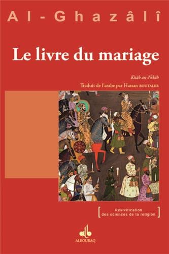 Le Livre du Mariage — Abu Hamid Al Ghazali | Éditions Al Bouraq Al Bouraq Livre > Islam > Foi et Spiritualité 9782841615742 Librairie Musulmane Al-imen