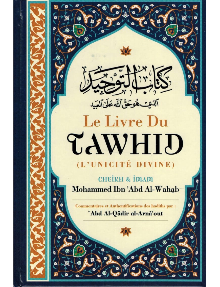 Le Livre du Tawhid (Unicité) - Kitab At-Tawhid - bleu - Muhammad Ibn Abd Al-Wahhab - Commentaire Al-Arnâ'out - Ibn Badis - Ibn Badis Éditions Ibn Badis Livre Tawhid / Aqidah (Croyance) 9791091925662 Librairie Musulmane Al-imen