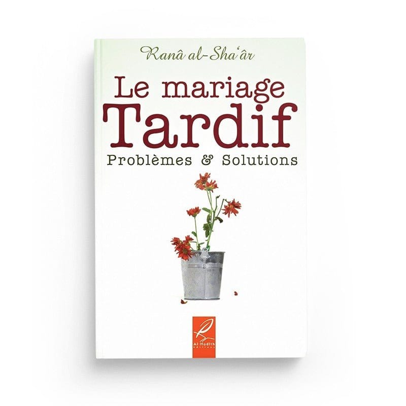 Le mariage tardif problèmes et solutions - Ranâ al-Sha'âr Al-Hadîth Livre Islam Mariage 9782875450159 Librairie Musulmane Al-imen