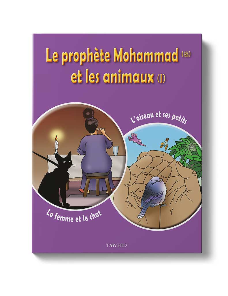Le prophète et les animaux (Tome 1) - Éditions Tawhid Tawhid Livre Islam Enfant 9782848622965 Librairie Musulmane Al-imen