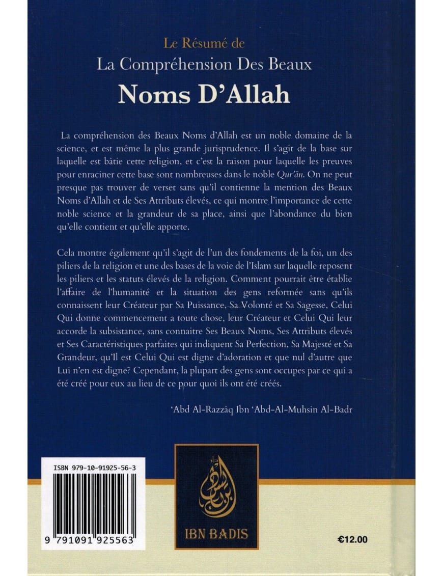Le résumé de la compréhension des beaux noms d'Allah - Shaykh Abd Ar-Razzâq al-Badr - Ibn Badis - Ibn Badis Éditions Ibn Badis Livre > Islam > Tawhid / Aqidah (Croyance) 9791091925563 Librairie Musulmane Al-imen