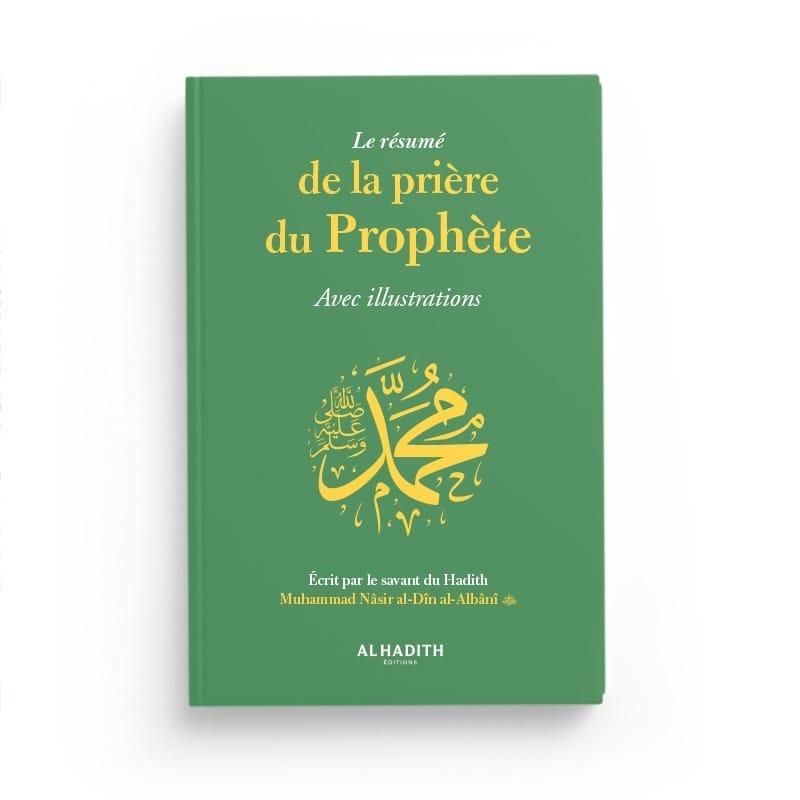 Le résumé de la prière du Prophète Avec illustrations - Muhammad Nâsir al-Dîn al-Albânî - Editions al-hadith Al-Hadîth Livre > Islam 9782875453921 Librairie Musulmane Al-imen
