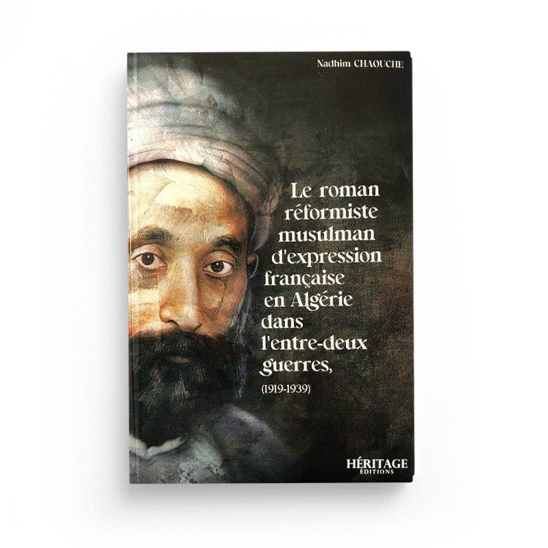 Le roman réformiste musulman d'expression française en Algérie (1919-1939) -Nadhim Chaouche Al-Bayyinah Livre > Islam > Essai 9782957694327 Librairie Musulmane Al-imen