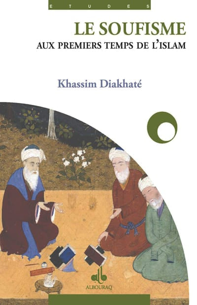 Le soufisme aux premiers temps de l'Islam — Khassim Diakhate | Al Bouraq Al Bouraq Livre > Islam > Foi et Spiritualité 9782841613946 Librairie Musulmane Al-imen
