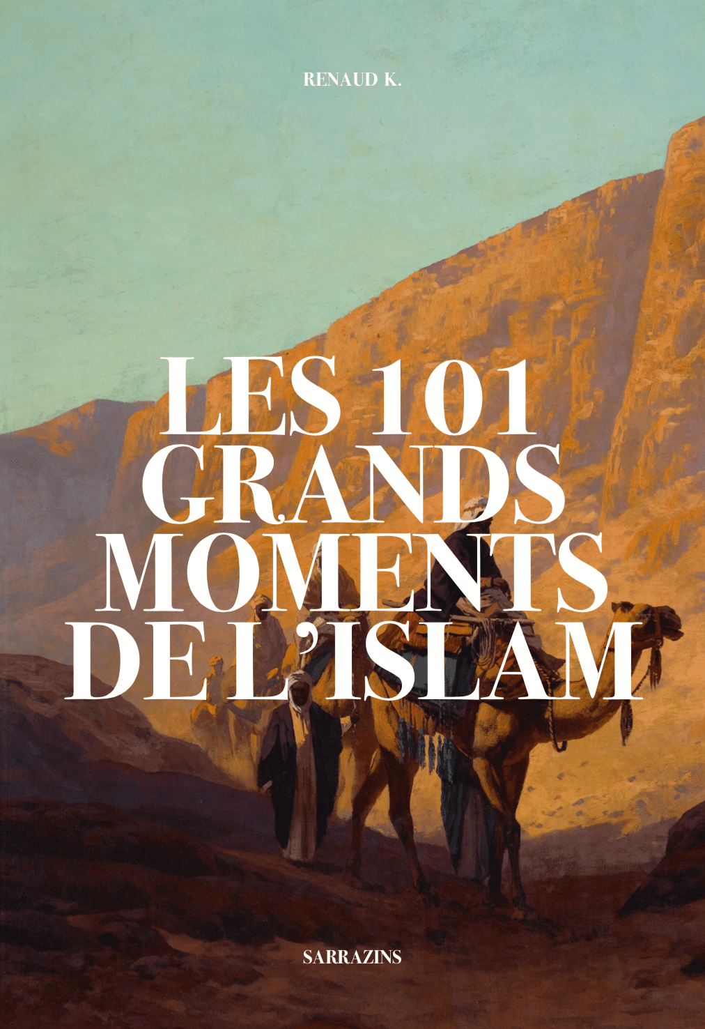 Les 101 grands moments de l’Islam (réédition) - Renaud K. Sarrazins Livre > Islam > Histoire du monde arabo-musulman 9782493867049 Librairie Musulmane Al-imen