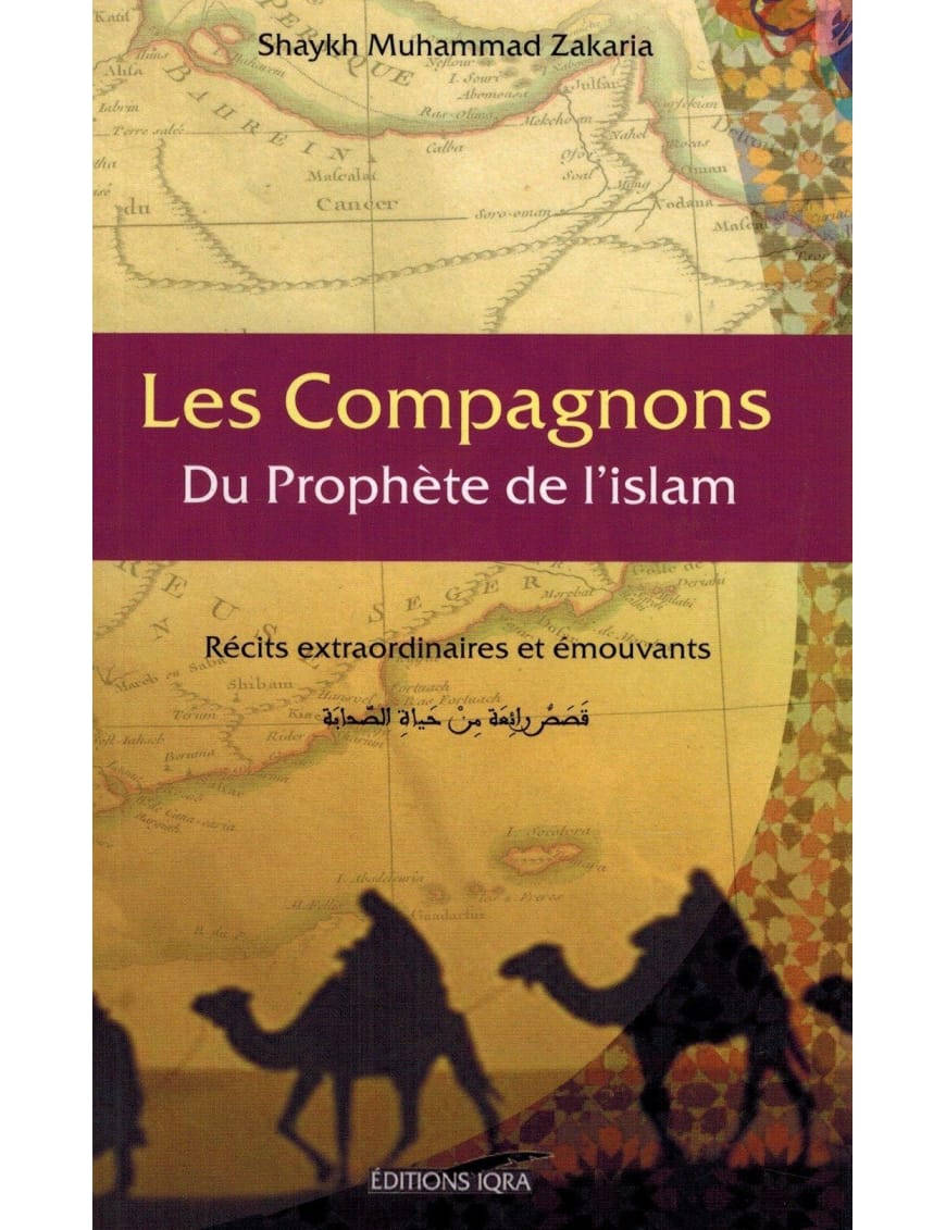 Les Compagnons du Prophète de l'Islam - Récits extraordinaires et émouvants - Muhammad Zakaria - IQRA - Éditions Iqra Iqra Livre > Islam > Biographie 9782916316819 Librairie Musulmane Al-imen