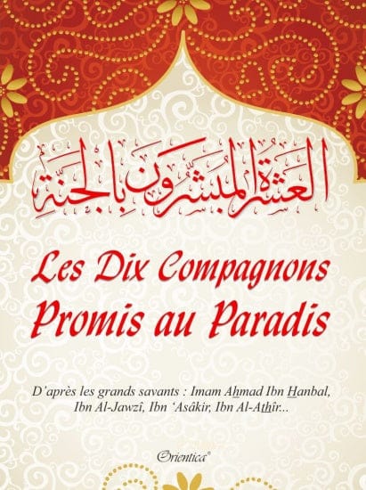 Les Dix Compagnons Promis au Paradis — Orientica | Livre Islam Orientica Livre > Islam > Biographie 9782356351289 Librairie Musulmane Al-imen