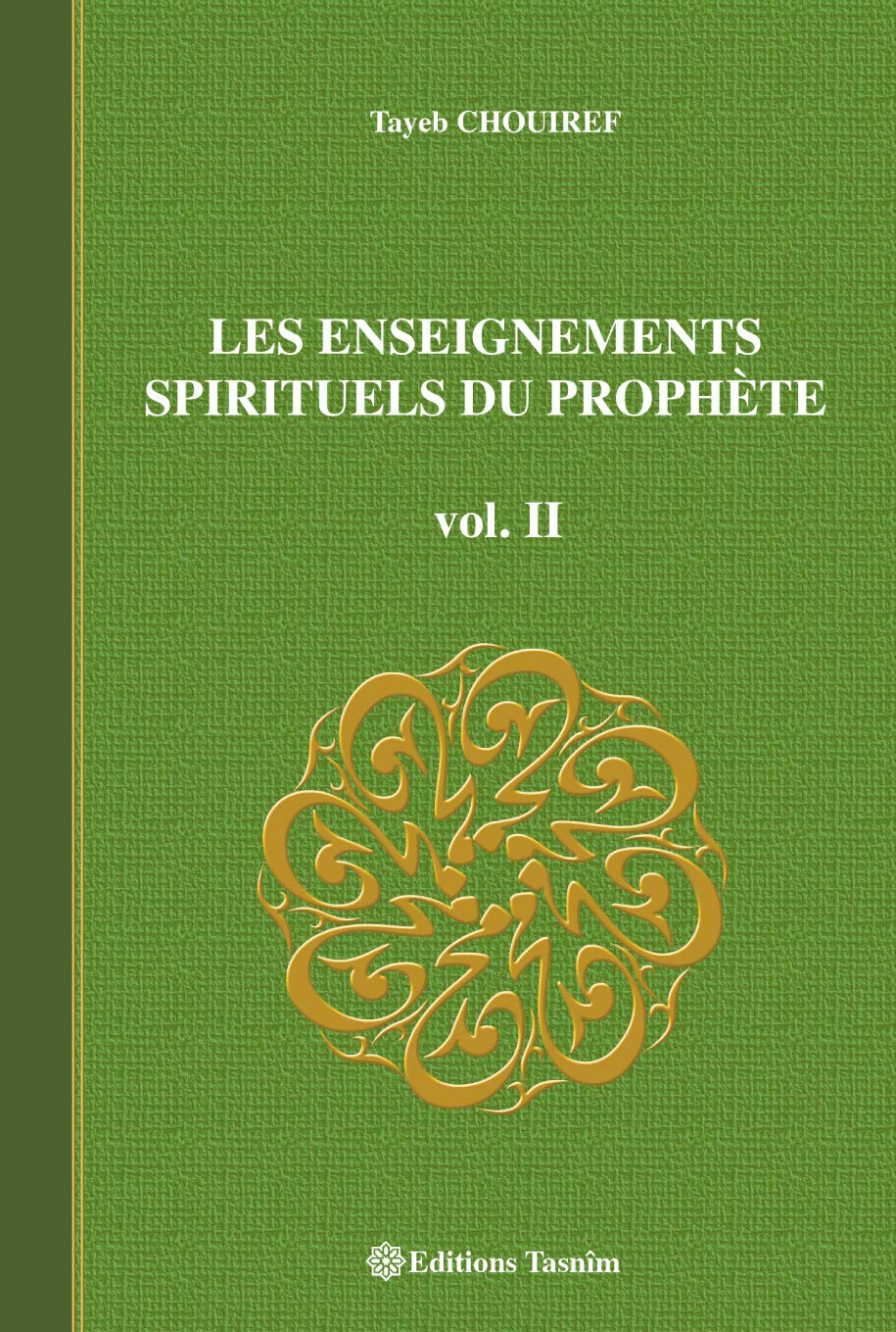 Les Enseignements Spirituels du Prophète, vol. II Tasnîm Livre > Islam > Foi et Spiritualité 9782953220018 Librairie Musulmane Al-imen