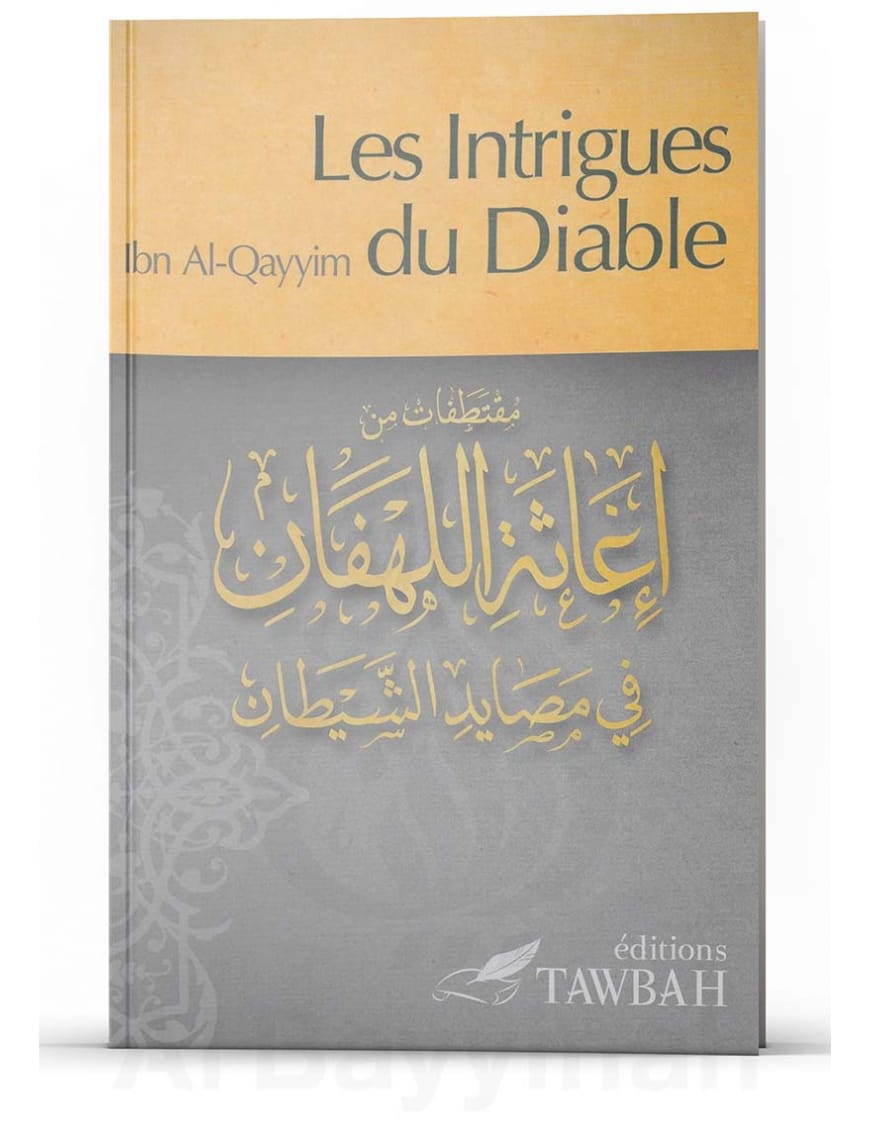 Les intrigues du diable - Ibn Qayyim Al-Jawziyya (1292-1350) - Tawbah - Éditions Tawbah Tawbah Livre > Islam > Tawhid / Aqidah (Croyance) 9782916457369 Librairie Musulmane Al-imen