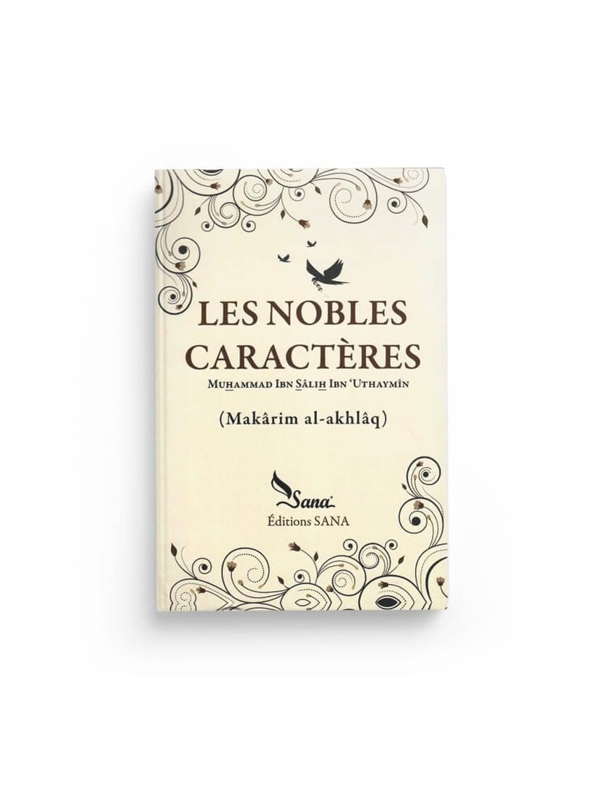 Les nobles caractères - Makârim Al-Akhlâq - Shaykh Ibn Al-Outhaymîn - Sana Sana Livre > Islam > Foi et Spiritualité 9782356330246 Librairie Musulmane Al-imen