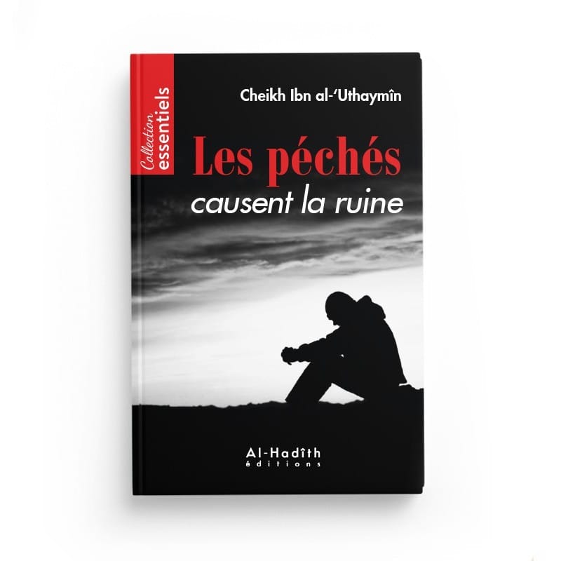 Les péchés causent la ruine - Ibn al-'Uthaymîn - éditions Al-Hadîth Al-Hadîth Livre > Islam > Foi et Spiritualité 9782875451910 Librairie Musulmane Al-imen