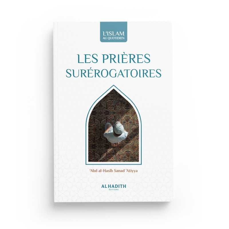 Les prières surérogatoires - 'Abd al-Hasîb Sanad 'Atiyya (collection art de vivre) Editions Al hadith Al-Hadîth Livres > Islam > Prière (Salat) 9782875453235 Librairie Musulmane Al-imen