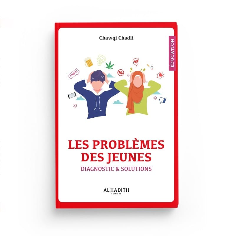 Les problèmes des jeunes - Diagnostic & solutions - Chawqi Chadli - éditions Al-Hadîth Al-Hadîth Livre Islam Mariage 9782875451811 Librairie Musulmane Al-imen