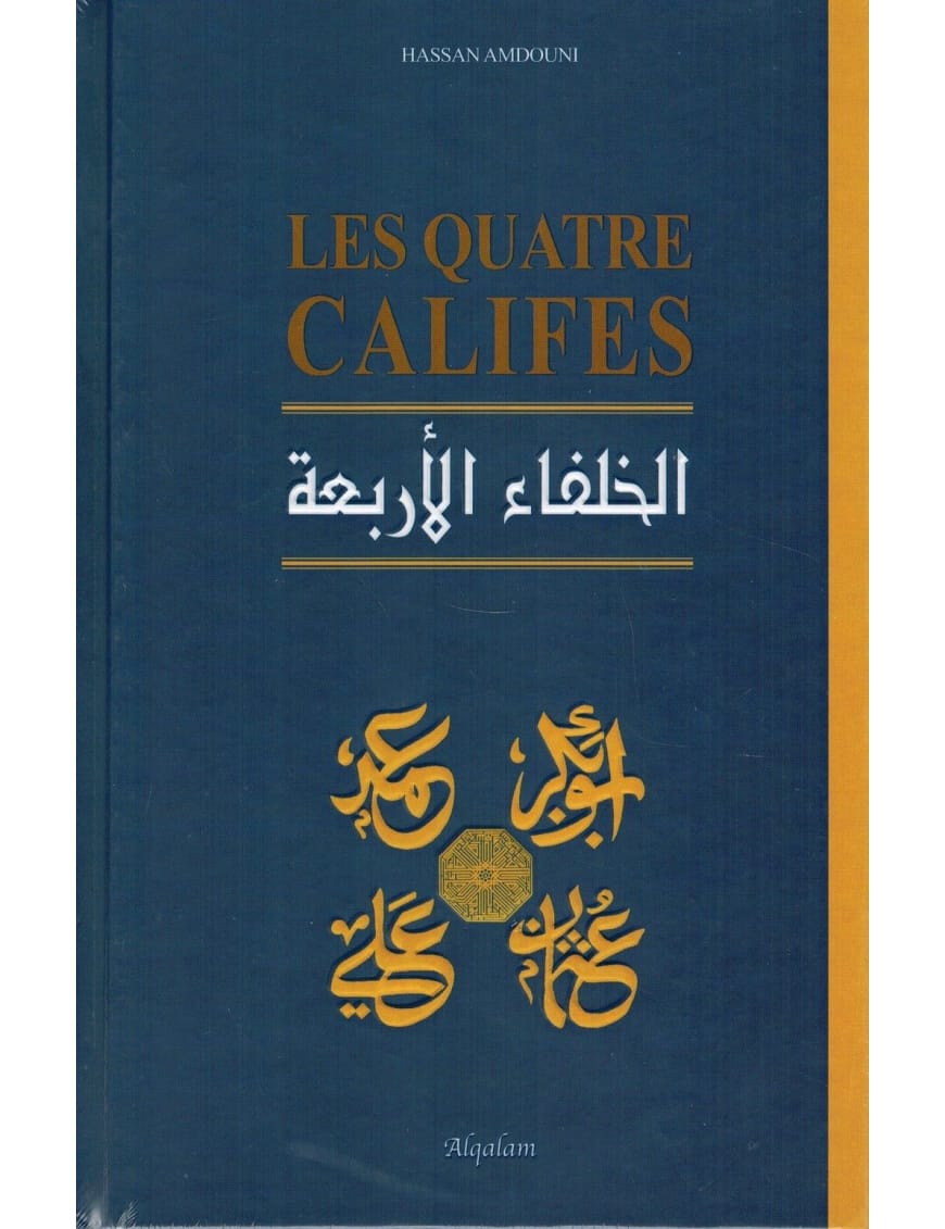 Les quatre Califes - Hassan Amdouni - Al Qalam - Éditions Al Qalam Al Qalam Livre > Islam > Biographie 9791092883008 Librairie Musulmane Al-imen