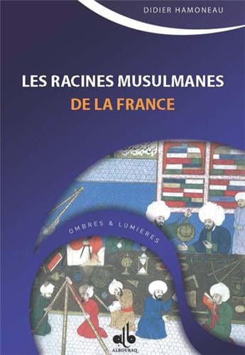 Les racines musulmanes de la France — Didier Hamoneau | Al Bouraq Al Bouraq Livres > Islam > Introduction ou Nouveau Converti 9782841619702 Librairie Musulmane Al-imen
