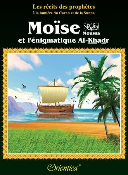 Les récits des prophètes à la lumière du Coran et de la Sunna : Histoire de "Moïse et l'énigmatique Al-Khadr" Orientica Livre Islam Enfant 9782356350848 Librairie Musulmane Al-imen