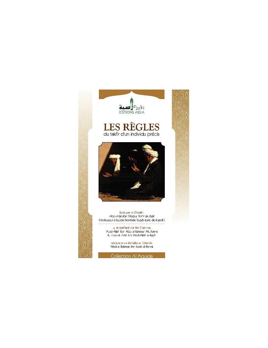 Les règles du takfir d'un individu précis - Assia - Éditions Assia Assia Livre > Islam > Tawhid / Aqidah (Croyance) 9782350060156 Librairie Musulmane Al-imen