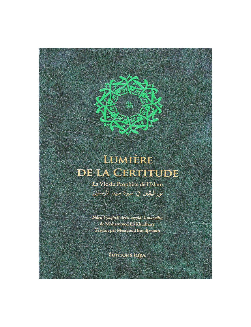 Lumière de la certitude : la vie du Prophète de l'Islam - Mohammed el Khudhary - Iqra - Éditions Iqra