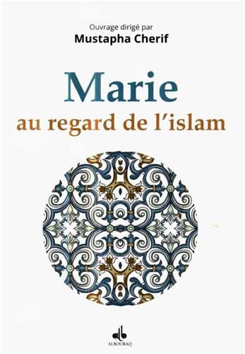 Marie au regard de l'Islam — Mustapha Cherif | Éditions Al Bouraq Al Bouraq Livres > Islam > Introduction ou Nouveau Converti 9791022501804 Librairie Musulmane Al-imen