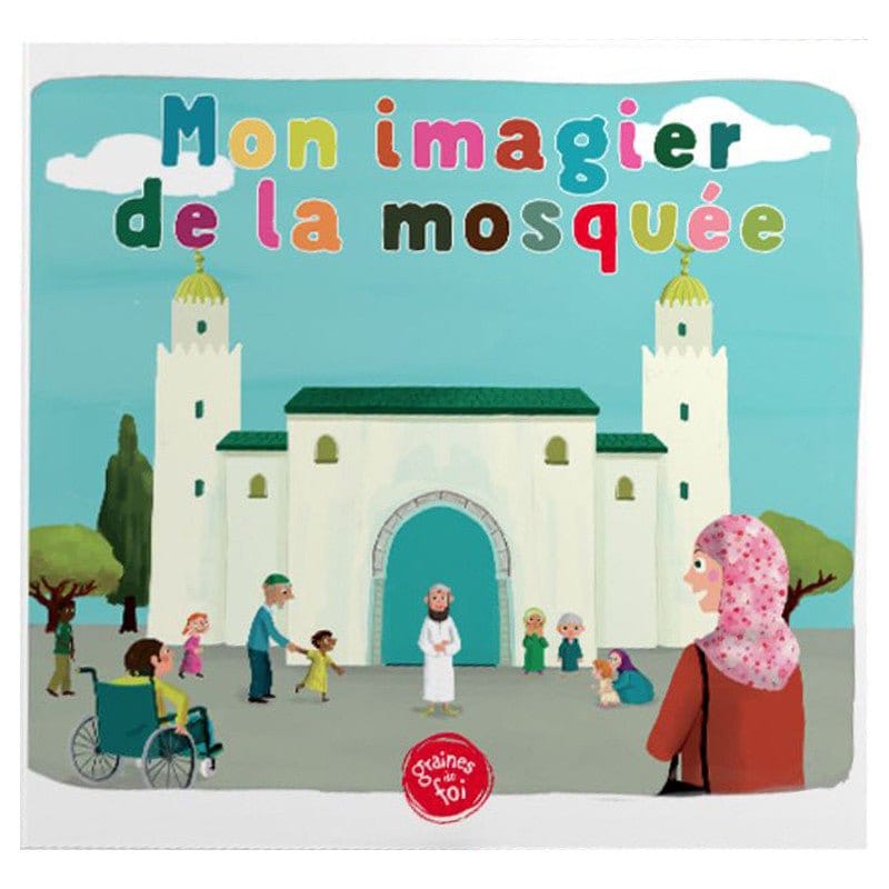 Mon imagier de la mosquée (À partir de 5ans) - Graines de foi Graines de Foi Livre Islam Enfant Librairie Musulmane Al-imen