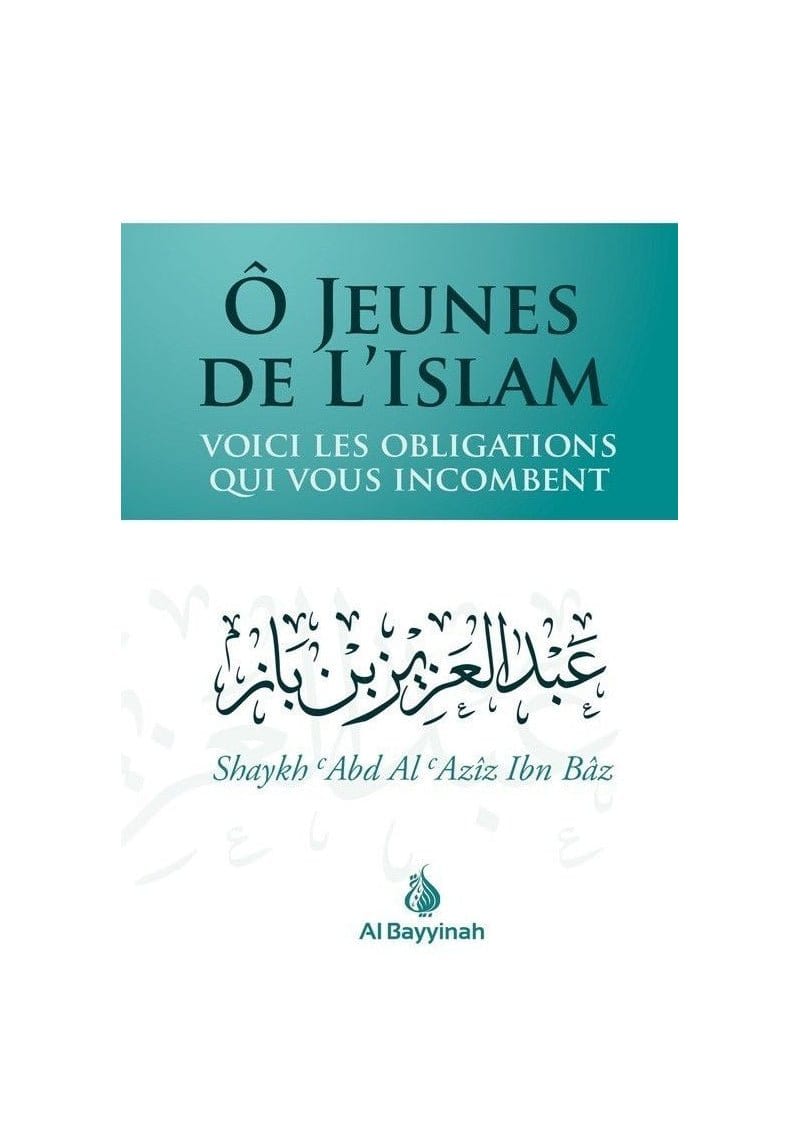 Ô jeunes de l'Islam : voici les obligations qui vous incombent - Shaykh Ibn Bâz Abd Al-AzIz - Al Bayyinah Al-Bayyinah Livre > Islam 9782919455171 Librairie Musulmane Al-imen