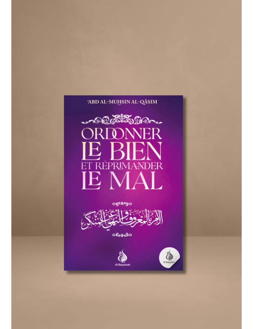 Ordonner le bien et réprimander le mal - ‘Abd al-Muhsin al-Qâsim - Al Bayyinah Al-Bayyinah Livre > Islam > Foi et Spiritualité 9782385550837 Librairie Musulmane Al-imen