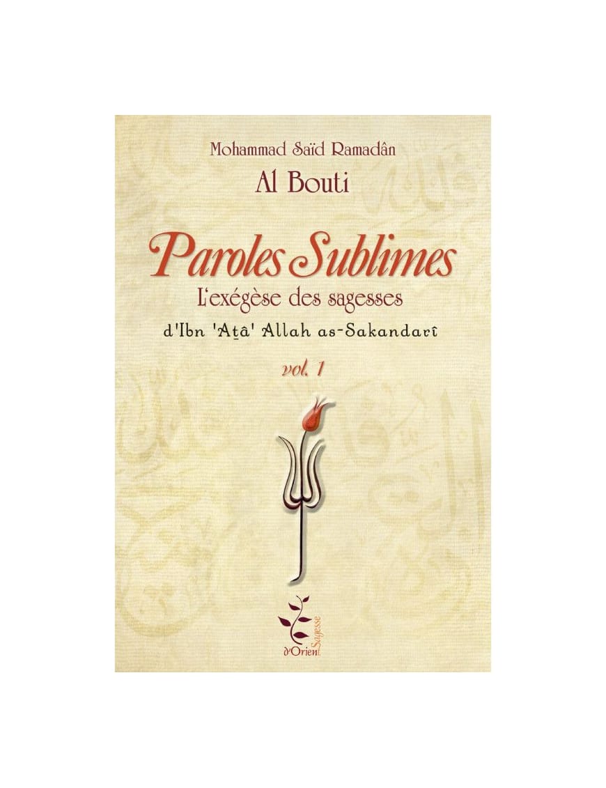 Paroles sublimes - L'exégèse des sagesses d'Ibn Ata Allah as-Sakandari par Al Bouti - Sagesse d'Orient - Sana Sana Livre > Islam > Foi et Spiritualité 9782918422181 Librairie Musulmane Al-imen