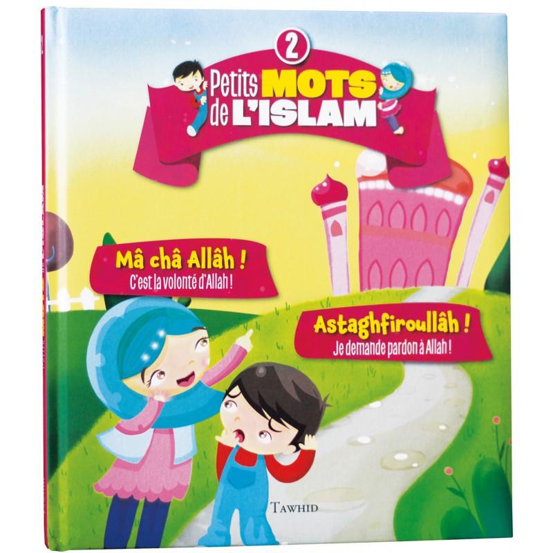 Petits mots de l'islam (2) : Mâ châ Allâh ! (C'est la volonté d'Allah !), Astaghfiroullâh ! (Je demande pardon à Allah !) Tawhid Livre Islam Enfant 9782848623757 Librairie Musulmane Al-imen