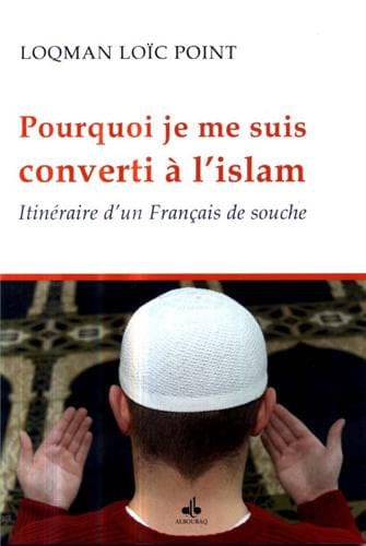 Pourquoi je me suis converti à l'Islam — Loïc Point | Éditions Al Bouraq Al Bouraq Livres > Islam > Introduction ou Nouveau Converti 9791022501774 Librairie Musulmane Al-imen