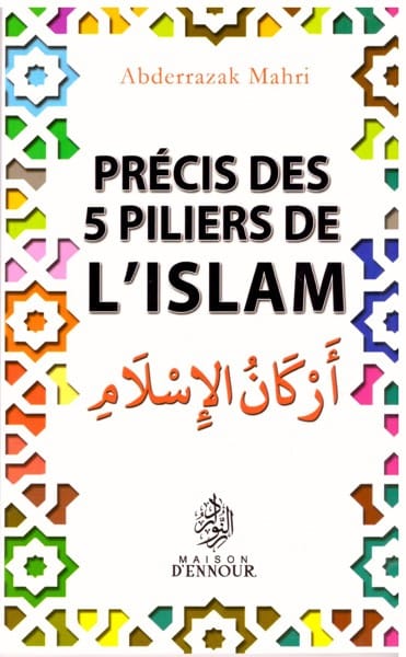Précis des 5 piliers de l'islam — Abderrazak Mahri | Éditions Maison d'Ennour Maison d'Ennour Livre > Islam > Tawhid / Aqidah (Croyance) 9782752403377 Librairie Musulmane Al-imen