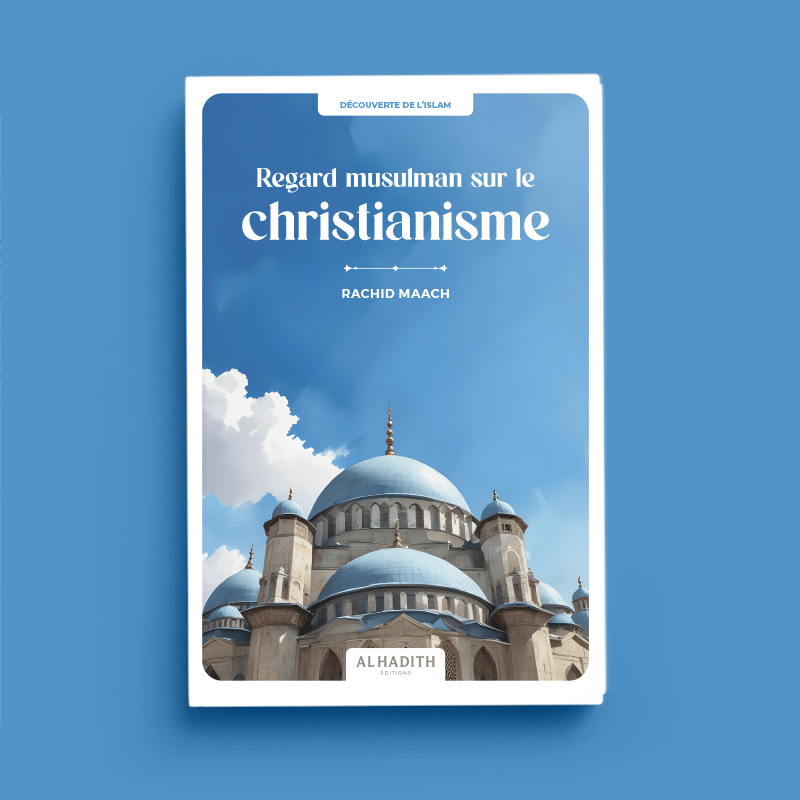 Regard musulman sur le christianisme par Rachid Maach - Éditions Al-Hadîth Al-Hadîth Livre > Islam 9782875453662 Librairie Musulmane Al-imen