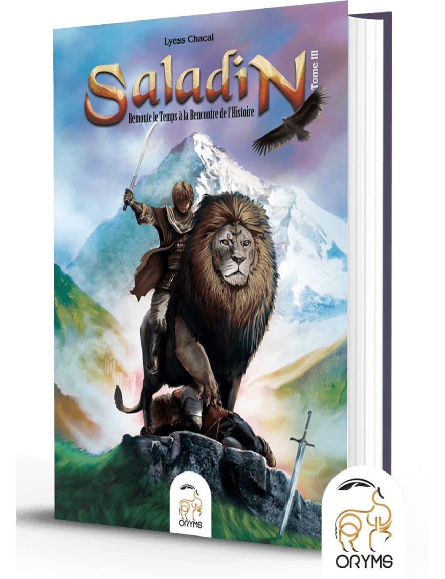 Saladin - Tome 3 - Remonter le Temps, rencontrer l’Histoire - Lyess Chacal - Oryms - Éditions Oryms Oryms Livre > Islam 9782956430780 Librairie Musulmane Al-imen