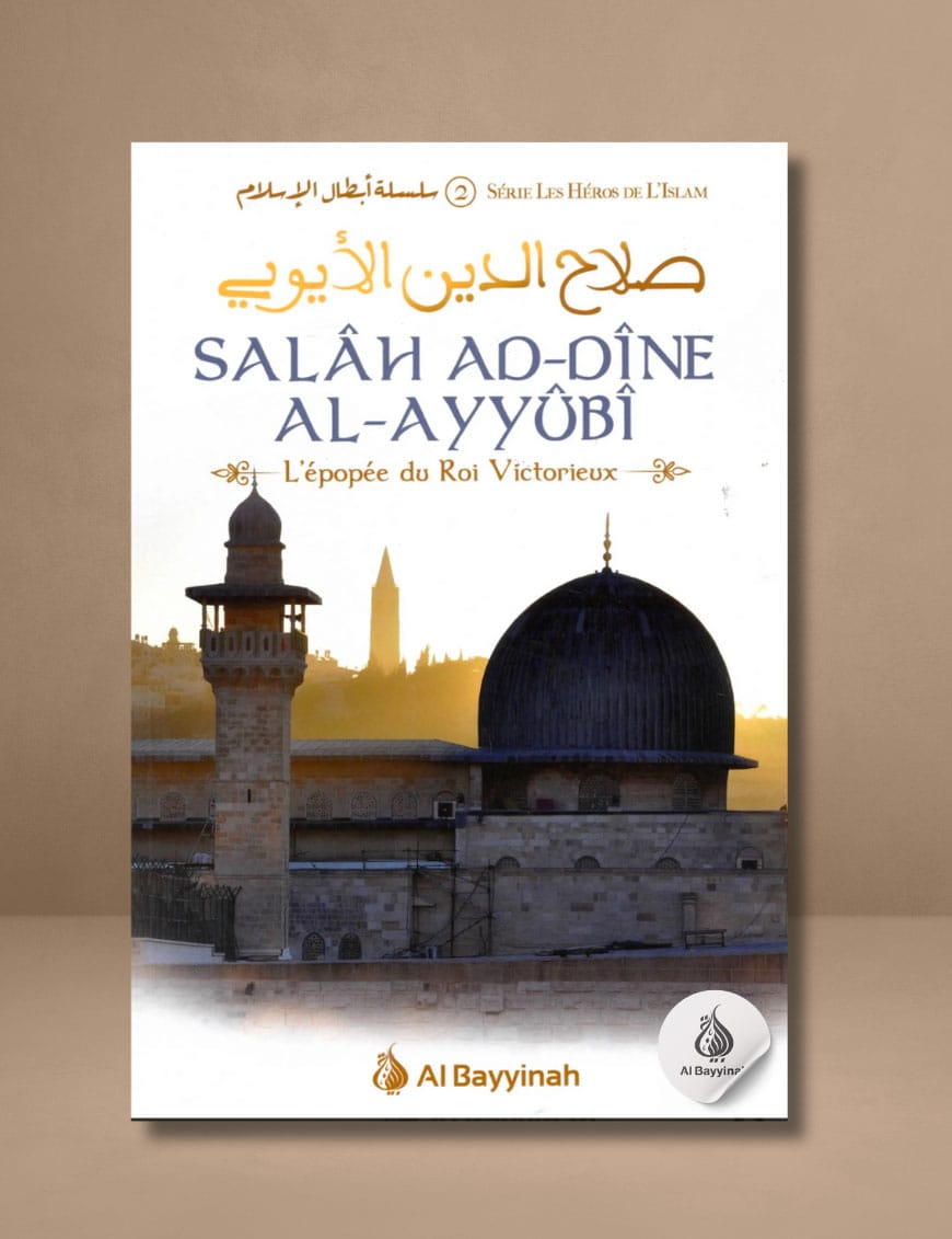 Salâh Ad-Dîne Al-Ayyûbî - L'épopée du Roi Victorieux - Al Bayyinah Al-Bayyinah Livre > Islam > Histoire du monde arabo-musulman 9782919455751 Librairie Musulmane Al-imen
