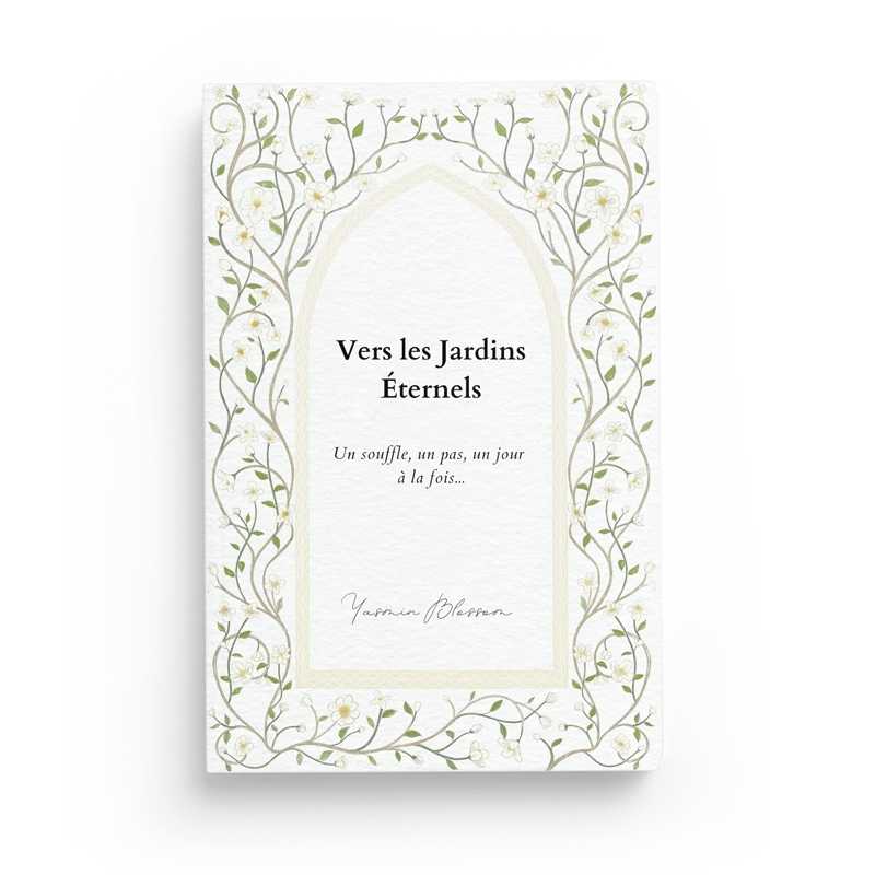 Vers les Jardins Éternels: Un souffle, un pas, un jour à la fois - Yasmin Blossom Al-imen Livre > Islam > Foi et Spiritualité 9782957456291 Librairie Musulmane Al-imen