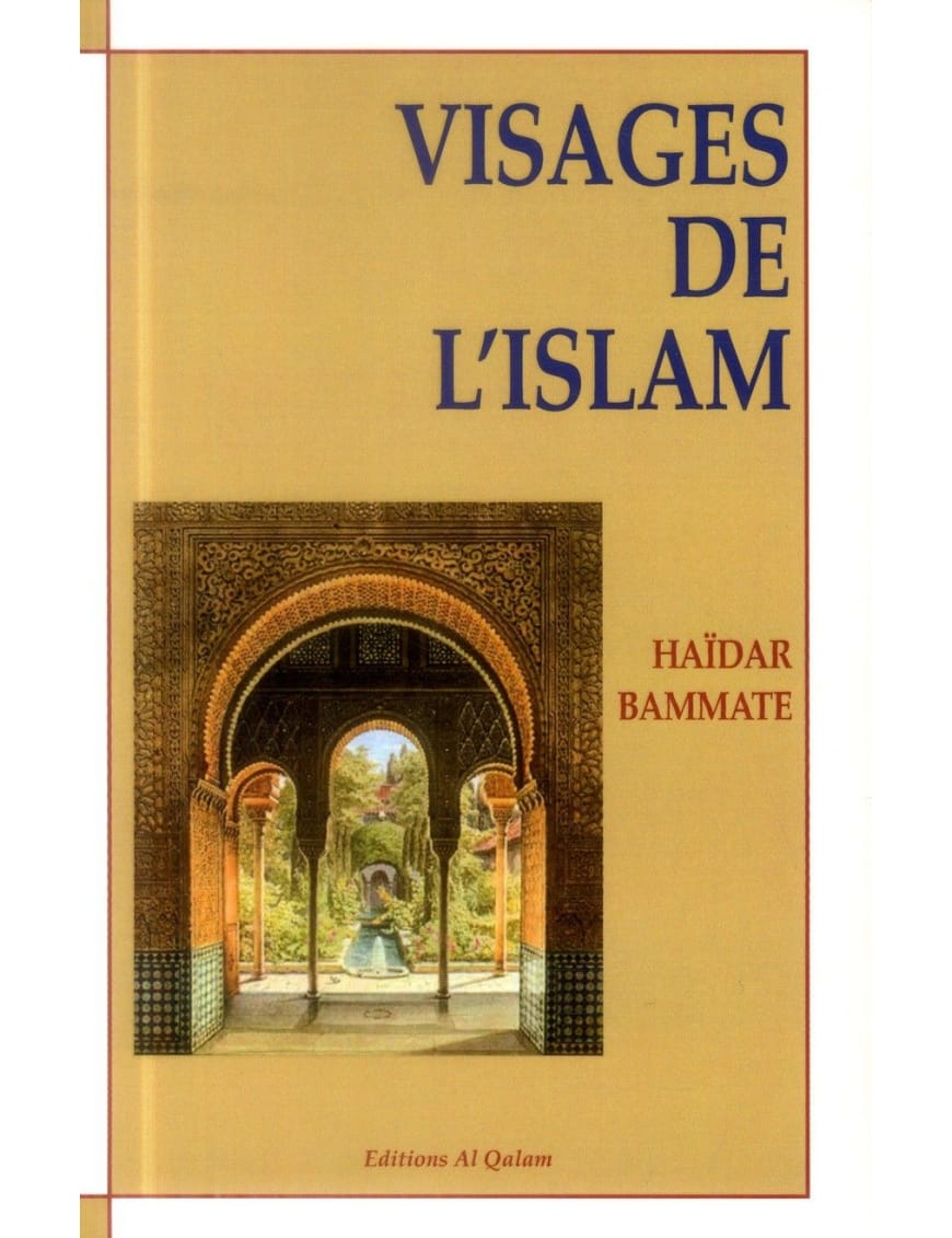 Visages de l'Islam - Haïdar Bammate - Editions Al Qalam - Éditions Al Qalam Al Qalam Livre > Islam > Histoire du monde arabo-musulman 9782909469638 Librairie Musulmane Al-imen