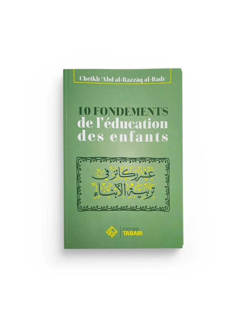 10 fondements de l'éducation des enfants - abd Al-Razzaq Al-Badr - Editions Tabari - Éditions Tabari Tabari Livre > Islam > Foi et Spiritualité 9782931230169 Librairie Musulmane Al-imen