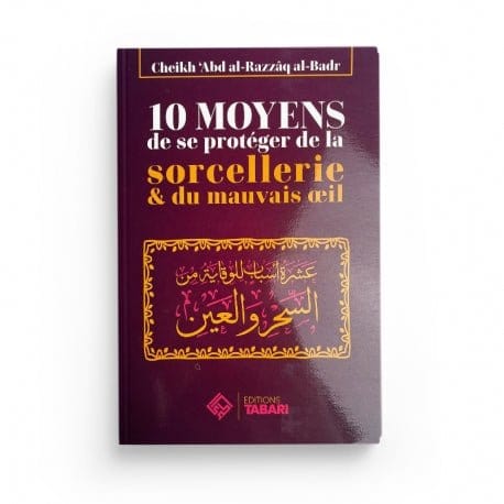 10 moyens de se protéger de la sorcellerie & du mauvais oeil - Abd al-Razzaq al-Badr Tabari Livre > Islam > Tawhid / Aqidah (Croyance) 9782931230213 Librairie Musulmane Al-imen