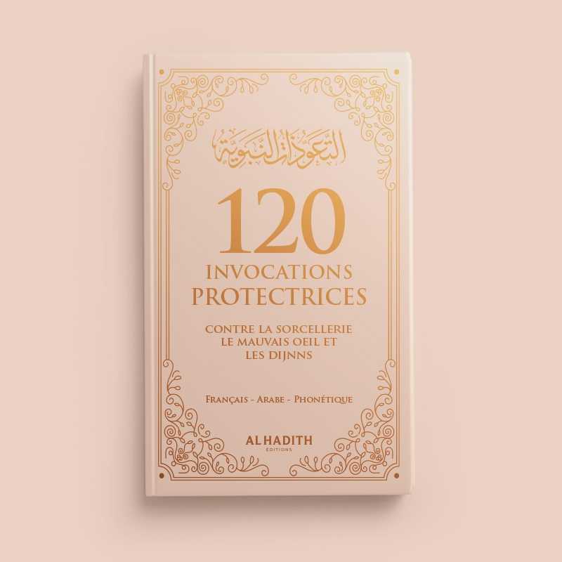 120 invocations protectrices (Français,Arabe et Phonétique) contre la sorcellerie, du mauvais œil et des djinns Al-Hadîth Livre > Islam Beige 9782875453594 Librairie Musulmane Al-imen