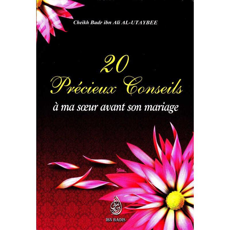 20 précieux conseils à ma soeur avant son mariage, de Cheikh Badr Ibn Ali Al - Utaybee Al - imen