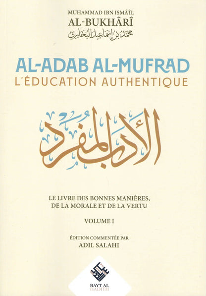 Al-Adab Al-Mufrad – L’éducation authentique - Mouhammad al-Boukhârî - Éditions Bayt Al-Hadith (Ribât)