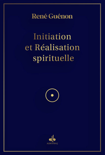 Initiation et Réalisation Spirituelle de René Guénon - Al Bouraq