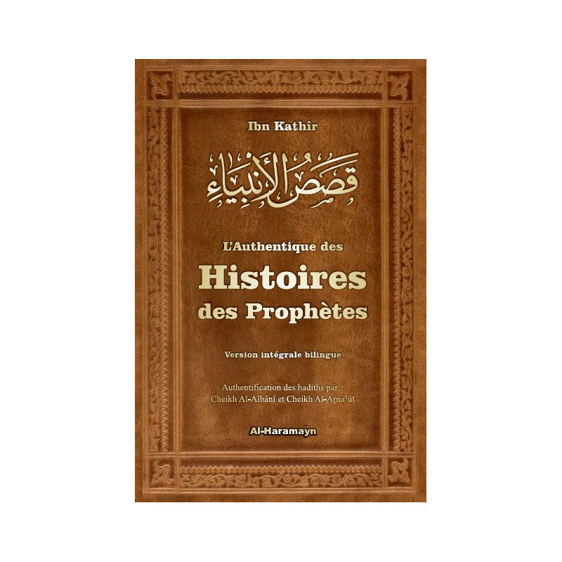 L'Authentique des Histoires des Prophètes de Ibn Kathîr (version intégrale bilingue)