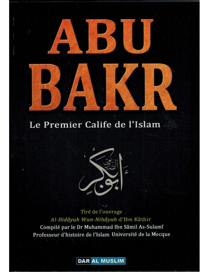 Abu Bakr, le premier calife de l'Islam - Dr. As-Sulamî - Dar Al-Muslim Dar Al-Muslim Livre > Islam > Prophètes et Compagnons 9782356353986 Librairie Musulmane Al-imen