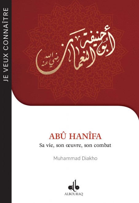 Abû Hanîfa – Sa vie, son oeuvre, son combat — Muhammad Diakho | Éditions Al Bouraq Al Bouraq Livre > Islam 9791022504928 Librairie Musulmane Al-imen