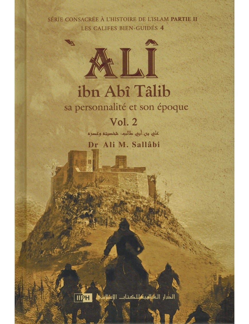 Ali Ibn Abî Tâlib - Sa personnalité et son époque (2 Volumes) - Les Califes Bien Guidés - Dr. Ali M. Sallabi - IIPH - IIPH IIPH Livre > Islam > Biographie 9786035013741 Librairie Musulmane Al-imen