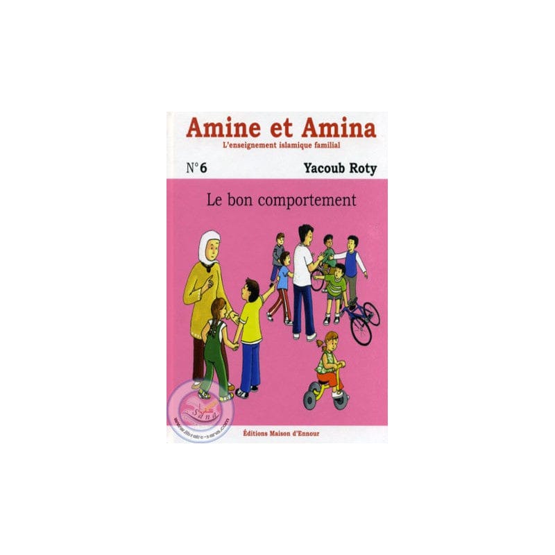 Amine et Amina n°6 : Le Bon Comportement — Yacoub Roty | Éditions Ennour | Livre Islam Enfants Maison d'Ennour Livre Islam Enfant 9782910891695 Librairie Musulmane Al-imen