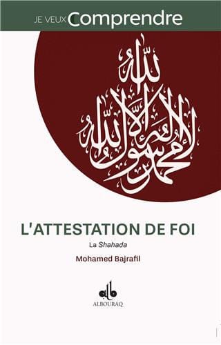 Attestation de foi (L) : La Shahada — Mohamed Bajrafil | Éditions Al Bouraq Al Bouraq Livre > Islam > Histoire du monde arabo-musulman 9791022501682 Librairie Musulmane Al-imen
