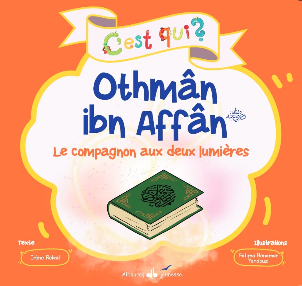 C'est qui ? Othmân ibn Affân — Irène Amina Rekad | Éditions Al Bouraq Al Bouraq Livre Islam Enfant 9791022511667 Librairie Musulmane Al-imen