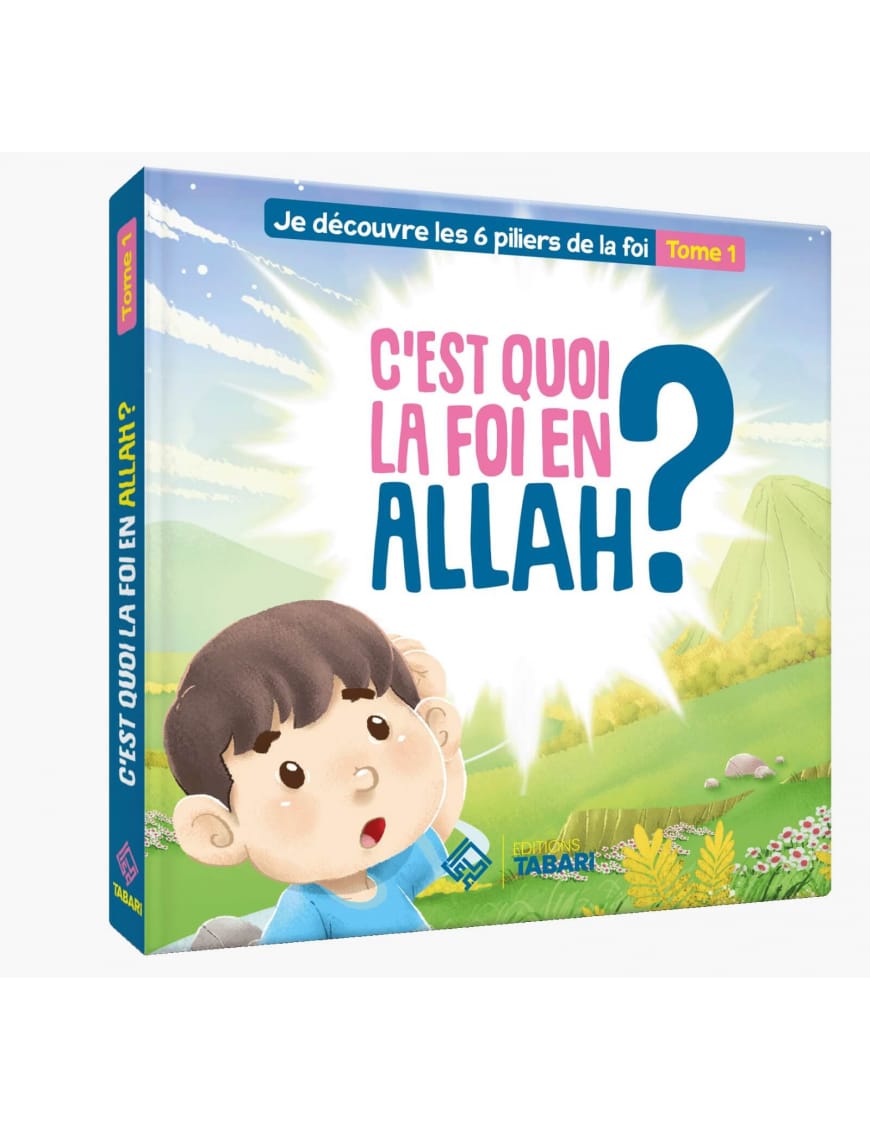 C'est quoi la foi en Allah ? Tome 1 - édition Tabari - Éditions Tabari Tabari Livre Islam Enfant 9782931230244 Librairie Musulmane Al-imen