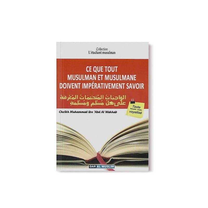 Ce que tout musulman et musulmane doivent impérativement savoir (Souple) - Cheikh Muhammad Ibn Abd Al Wahab - Dar Al Muslim Dar Al-Muslim Livres > Islam > Hadith Librairie Musulmane Al-imen